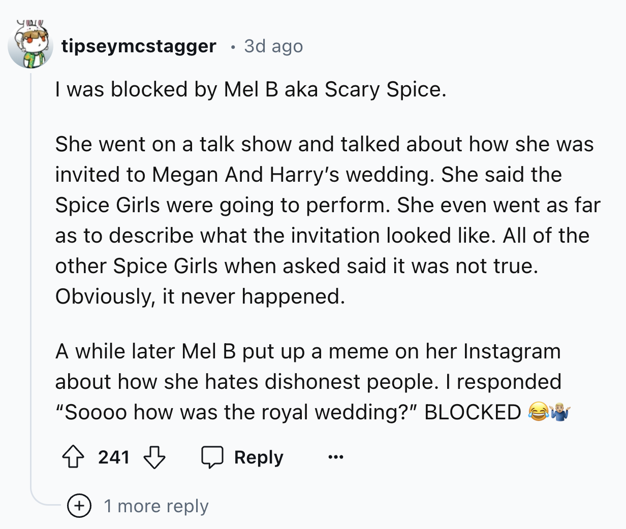 screenshot - tipseymcstagger 3d ago I was blocked by Mel B aka Scary Spice. She went on a talk show and talked about how she was invited to Megan And Harry's wedding. She said the Spice Girls were going to perform. She even went as far as to describe what